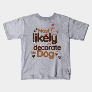 Most Likely To Decorate Her Dog Kids T-Shirt
